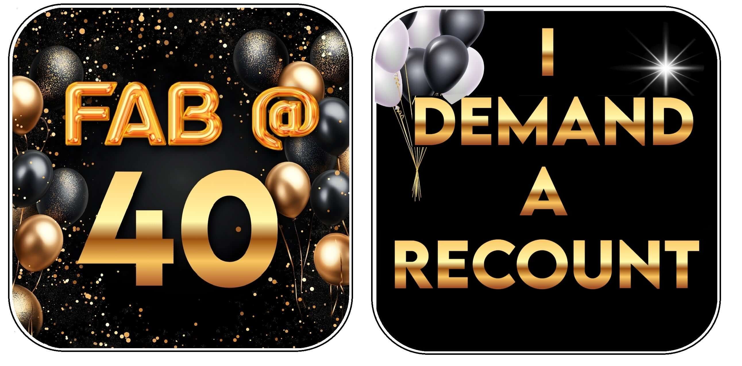 Birthday photo booth props in black and gold with sayings 'FAB @ 40' and 'I DEMAND A RECOUNT' for celebrations.