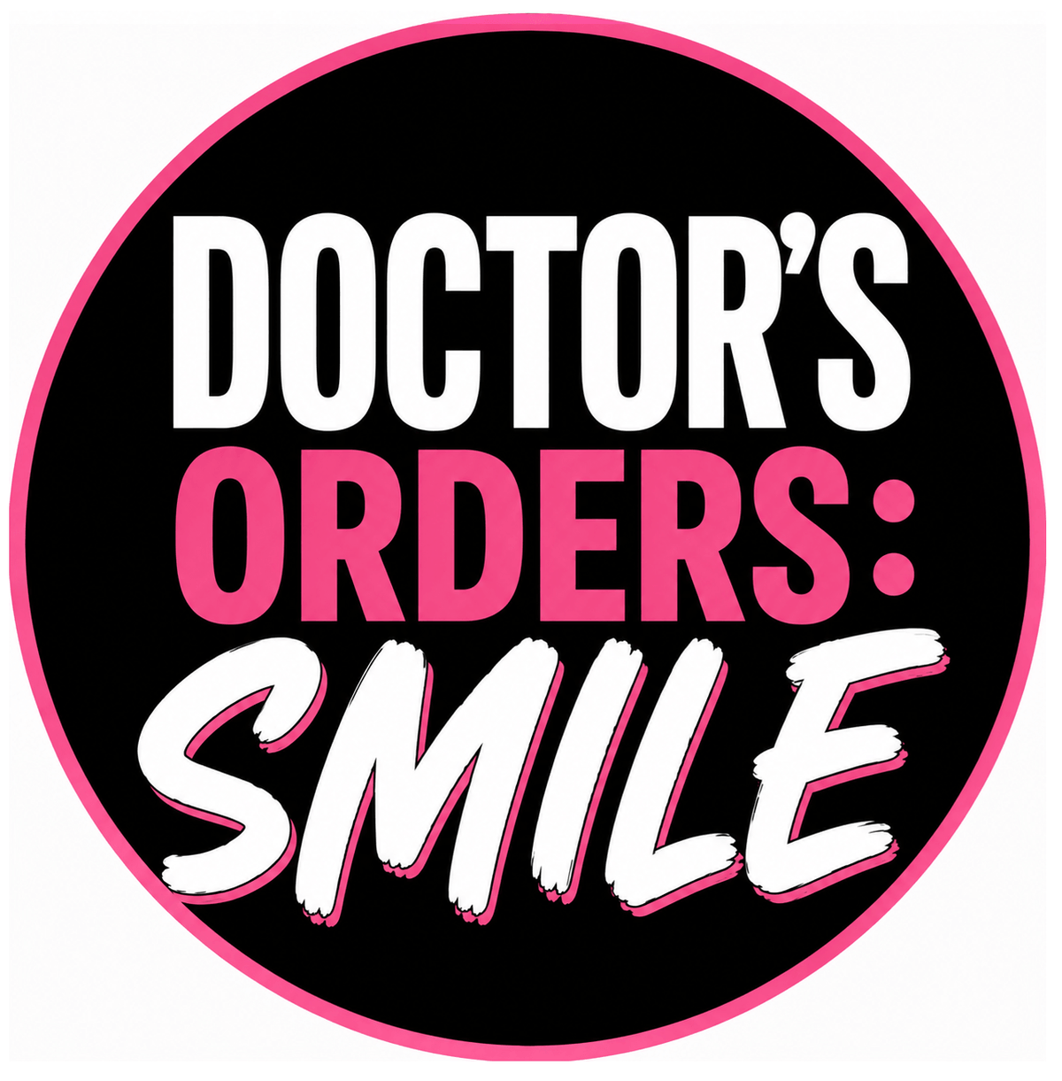 Colorful round sign with text 'Doctor's Orders: Smile' in bold letters for healthcare-themed decor.