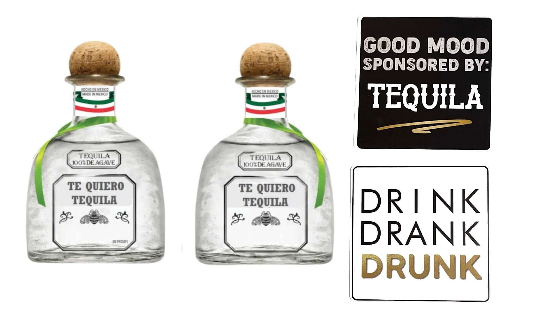 Two bottles of Te Quiero Tequila with fun word props featuring 'Good Mood Sponsored by: Tequila' and 'Drink Drank Drunk'