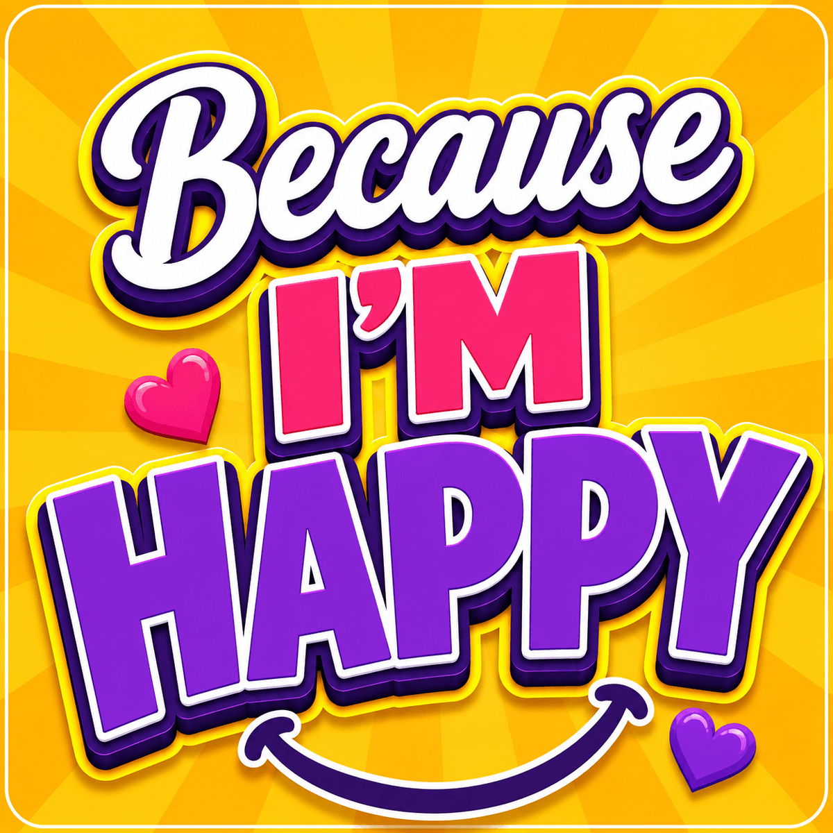 Photo Booth Prop - A colorful graphic with the phrase “Because I’m Happy” in bold 3D-style lettering on a yellow sunburst background. The words “Because” are white with purple and yellow outlines, “I’m” are pink with purple and yellow outlines, and “HAPPY” is purple with white and yellow outlines.